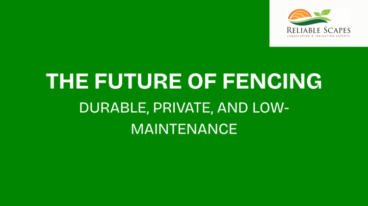 The Future of Fencing: Durable, Private, and Low-Maintenance